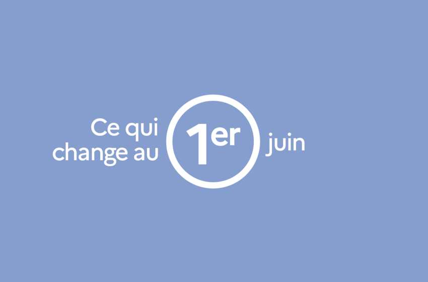 Tout ce qui change au 1er juin 2025